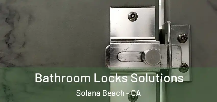 Bathroom Locks Solutions Solana Beach - CA