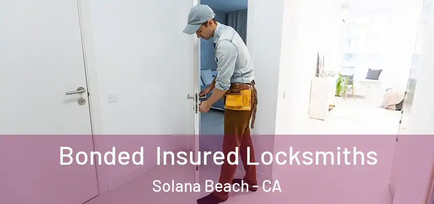 Bonded Insured Locksmiths Solana Beach - CA