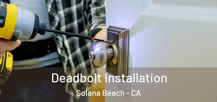 Deadbolt Installation Solana Beach - CA