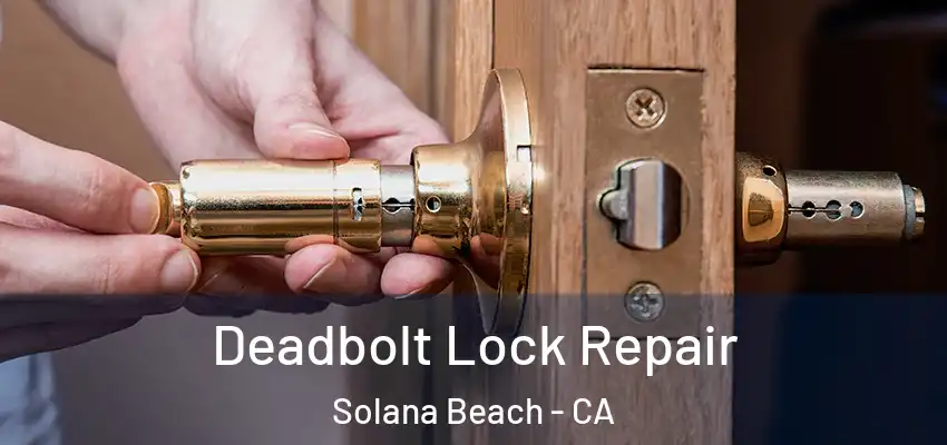 Deadbolt Lock Repair Solana Beach - CA