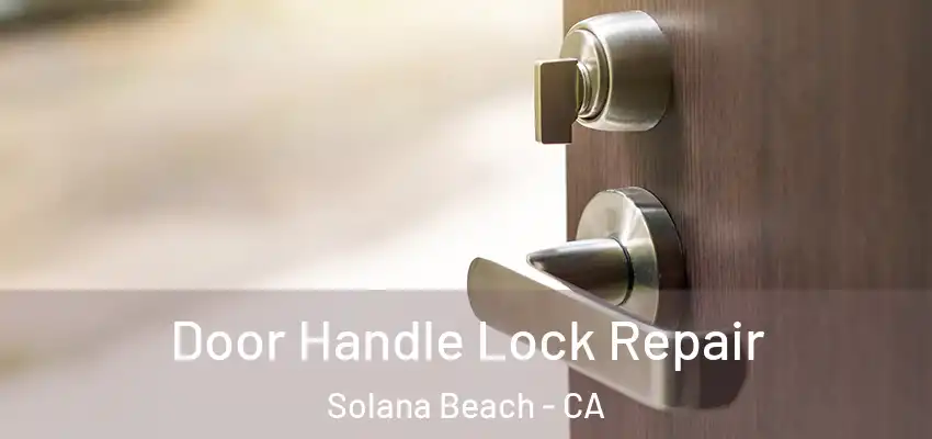  Door Handle Lock Repair Solana Beach - CA