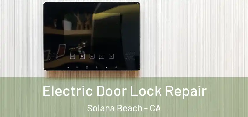 Electric Door Lock Repair Solana Beach - CA