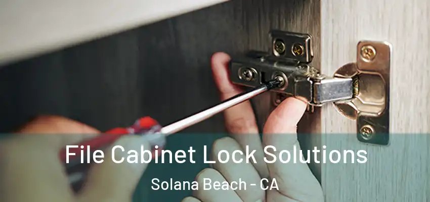 File Cabinet Lock Solutions Solana Beach - CA