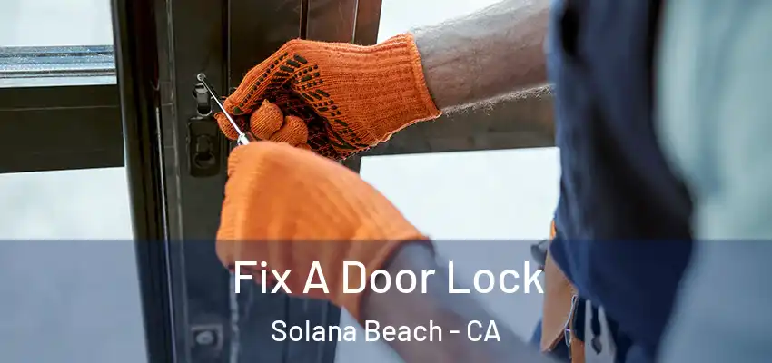 Fix A Door Lock Solana Beach - CA