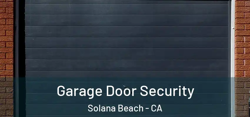 Garage Door Security Solana Beach - CA