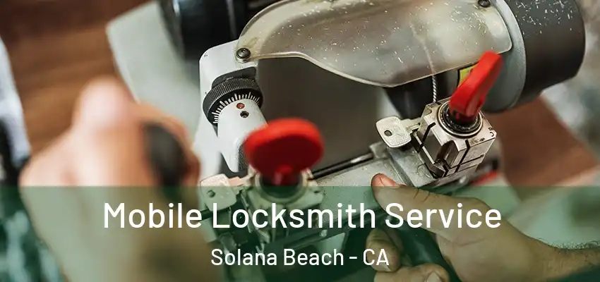 Mobile Locksmith Service Solana Beach - CA