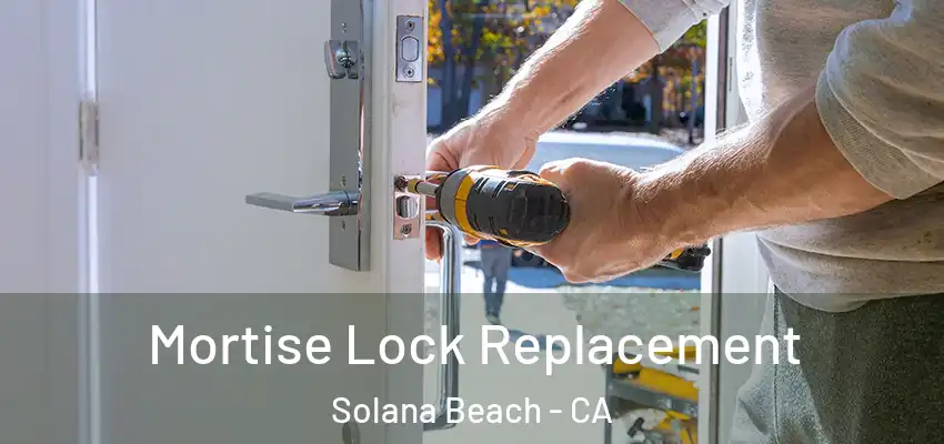  Mortise Lock Replacement Solana Beach - CA