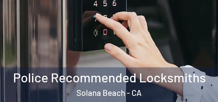 Police Recommended Locksmiths Solana Beach - CA