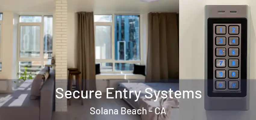Secure Entry Systems Solana Beach - CA
