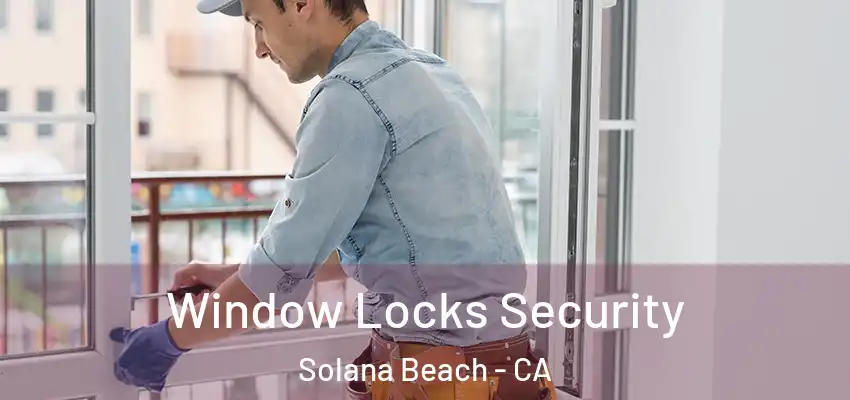  Window Locks Security Solana Beach - CA